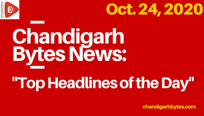 ChandigarhBytes News: Oct 24,2020 “Top Headlines of the day”