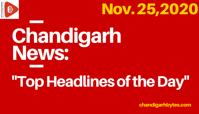 ChandigarhBytes News: Nov.25, 2020″Top Headlines of the Day”